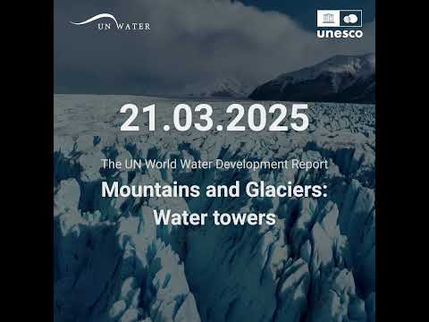 Mountains and Glaciers: Water towers - The UN World Water Development Report 2025 video trailer